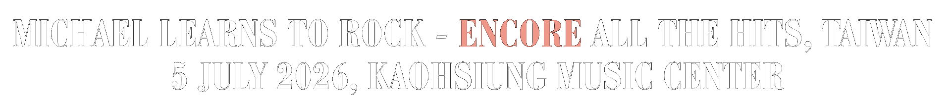 Michael Learns to Rock — Encore All The Hits, Taiwan · 5 July 2026, Kaohsiung Music Center